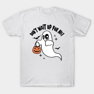 Halloween Spook and Pumpkin - Don't wait up for me T-Shirt